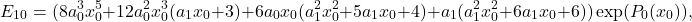 \[E_{10} = (8 a_0^3 x_0^5 + 12 a_0^2 x_0^3 (a_1 x_0 + 3) + 6 a_0 x_0 (a_1^2 x_0^2 + 5 a_1 x_0 + 4) + a_1 (a_1^2 x_0^2 + 6 a_1 x_0 + 6)) \exp(P_0(x_0)) ,\]